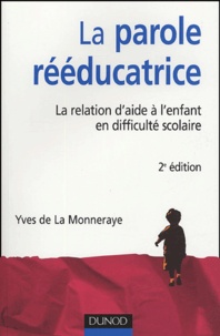 Yves de La Monneraye - La parole rééducatrice - La relation d'aide à l'enfant en difficulté scolaire.