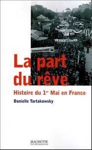 Danielle Tartakowsky - La part du rêve - Histoire du 1er Mai en France.