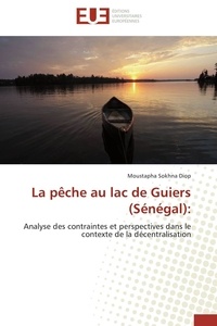 Moustapha sokhna Diop - La pêche au lac de Guiers (Sénégal): - Analyse des contraintes et perspectives dans le contexte de la décentralisation.