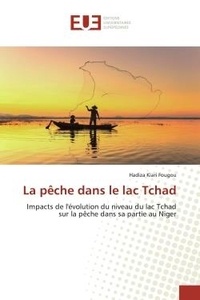 Fougou hadiza Kiari - La pêche dans le lac Tchad - Impacts de l'évolution du niveau du lac Tchad sur la pêche dans sa partie au Niger.