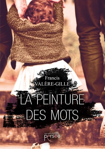 Francis Valère-Gille - La peinture des mots.