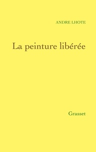 André Lhote - La peinture libérée.