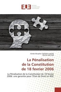 Aimée Tshibola - La Pénalisationde la Constitutionde 18 fevrier 2006 - La Pénalisation de la Constitution de 18 fevrier 2006: une garantie pour l'Etat de Droit en RDC.