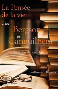 La pensée de la vie chez Bergson et Canguilhem