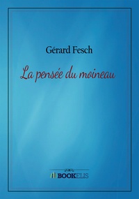 Gérard Fesch - La pensée du moineau.
