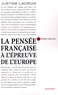 Justine Lacroix - La pensée française à l'épreuve de l'Europe.