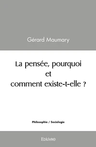 La pensée, pourquoi et comment existe-t-elle ?