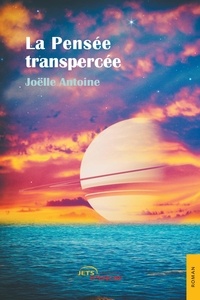 Joëlle Antoine - La pensée transpercée.