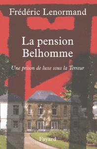 La pension Belhomme. Une prison de luxe sous la Terreur