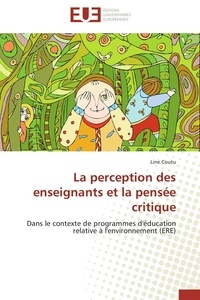 Line Coutu - La perception des enseignants et la pensée critique - Dans le contexte de programmes d'éducation relative à l'environnement (ERE).