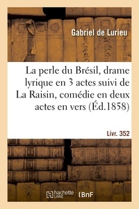  Hachette BNF - La perle du Brésil, drame lyrique en 3 actes suivi de La Raisin, comédie en deux actes, en vers.