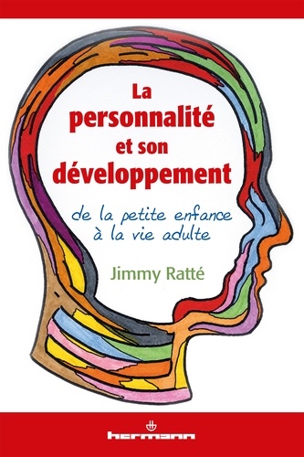 Jimmy Ratté - La personnalité et son développement de la petite enfance à la vie adulte.