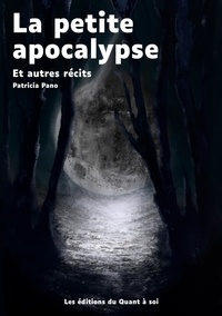 Patricia Pano - La Petite apocalypse - et autres récits.
