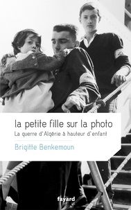 Brigitte Benkemoun - La petite fille sur la photo - La guerre d'Algérie à hauteur d'enfant.