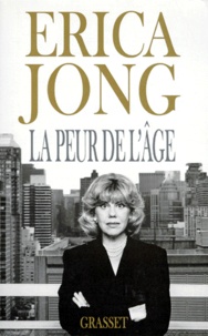 Erica Jong - LA PEUR DE L'AGE. - Ne craignons pas nos 50 ans.