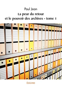 La peur du retour et le pouvoir des archives