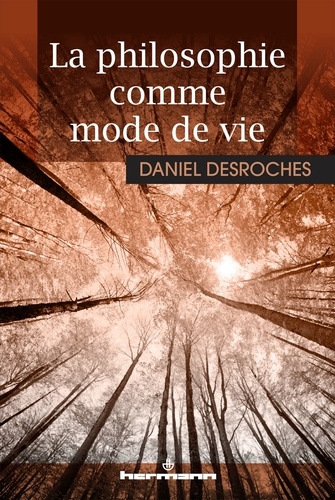 Daniel Desroches - La philosophie comme mode de vie.