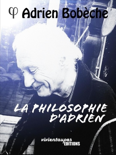 Adrien Bobèche - La Philosophie d'Adrien.