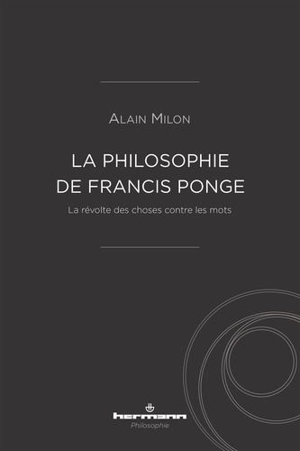 La philosophie de Francis Ponge. La révolte des choses contre les mots