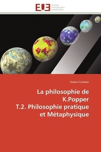 Hubert Cambier - La philosophie de K.Popper T.2. Philosophie pratique et Métaphysique.