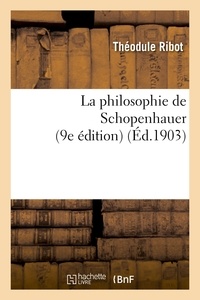 Théodule Ribot - La philosophie de Schopenhauer (9e édition).