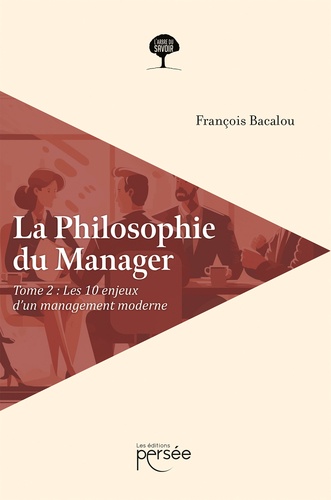 François Bacalou - La philosophie du manager - Tome 2, Les dix enjeux d'un management moderne.