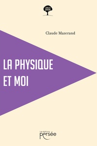 Claude Mazerand - La physique et moi.