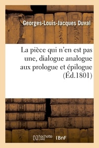 Georges-Louis-Jacques Duval et Joseph Servières - La pièce qui n'en est pas une, dialogue analogue aux prologue et épilogue.