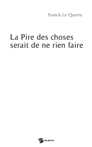 La Pire des choses serait de ne rien faire