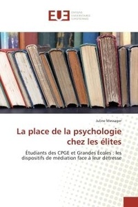 Juline Messager - La place de la psychologie chez les elites - Etudiants des CPGe et Grandes ecoles : les dispositifs de msdiation face A leur detrèsse.
