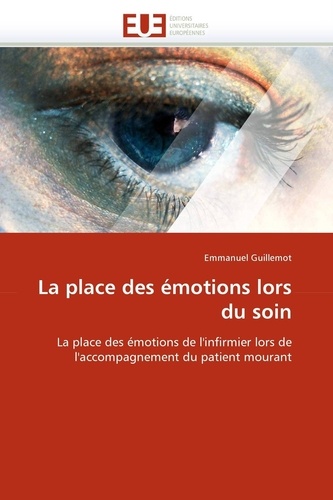 Emmanuel Guillemot - La place des émotions lors du soin - La place des émotions de l'infirmier lors de l'accompagnement du patient mourant.