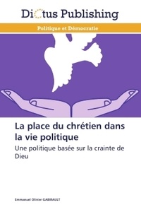 Emmanuel Olivier Gabirault - La place du chrétien dans la vie politique - Une politique basée sur la crainte de DIeu.