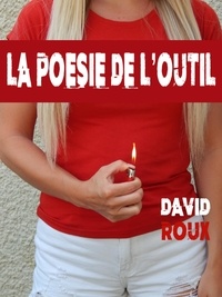 David Roux - La Poésie de l'outil.