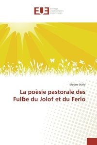 Moussa Diallo - La poèsie pastorale des Ful e du Jolof et du Ferlo.