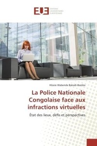 Hilaire Bakadi-bamba - La Police Nationale Congolaise face aux infractions virtuelles - Etat des lieux, defis et perspectives.