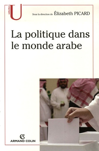 Elizabeth Picard - La politique dans le monde arabe.