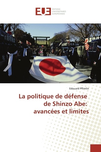 Edouard Pflimlin - La politique de défense de Shinzo Abe: avancées et limites.