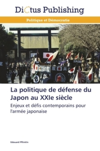 Edouard Pflimlin - La politique de défense du Japon au XXIe siècle - Enjeux et défis contemporains pour l'armée japonaise.