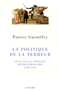 La Politique de la Terreur. Essai sur la violence révolutionnaire, 1789-1794
