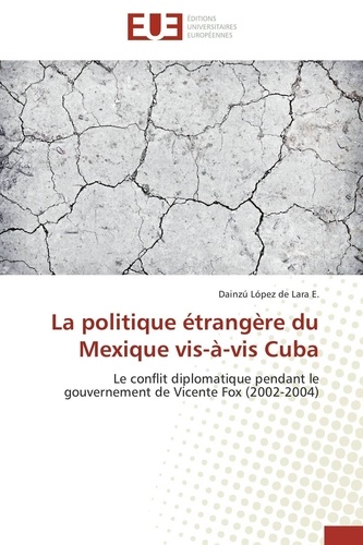 La politique étrangère du Mexique vis-à-vis Cuba. Le conflit diplomatique pendant le gouvernement de Vicente Fox (2002-2004)