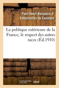 De constant paul-henri-benjami Estournelles - La politique extérieure de la France, le respect des autres races.
