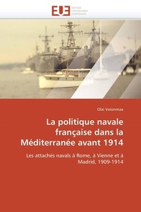 Olai Voionmaa - La politique navale française dans la Méditerranée avant 1914.