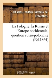 Charles-Frédéric Sirtema de Grovestins - La Pologne, la Russie et l'Europe occidentale, question russo-polonaise.