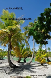 La polynésie, ce sublime ailleurs...
