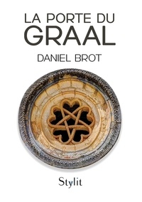 Daniel Brot - La porte du Graal.