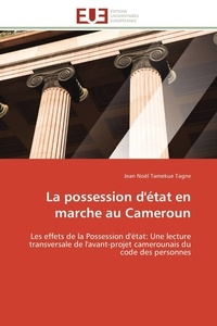 Tagne jean noël Tamekue - La possession d'état en marche au Cameroun - Les effets de la Possession d'état: Une lecture transversale de l'avant-projet camerounais du code d.