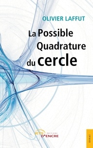 Olivier Laffut - La possible quadrature du cercle.
