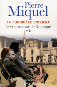 Pierre Miquel - La Poudrière d'Orient Tome 2 : Le vent mauvais de Salonique.