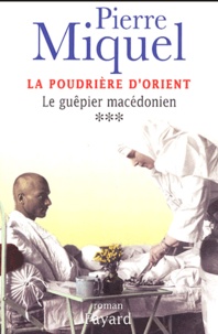 Pierre Miquel - La Poudrière d'Orient Tome 3 : Le guêpier macédonien.