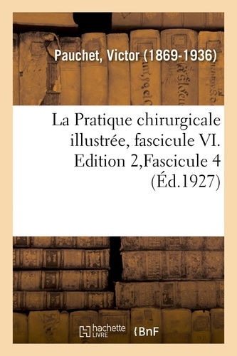 Victor Pauchet - La Pratique chirurgicale illustrée, fascicule VI. Edition 2,Fascicule 4.